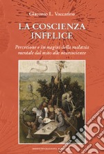 La coscienza infelice. Percezione e immagini della malattia mentale dal mito alle neuroscienze