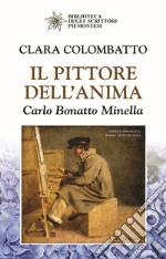 Il pittore dell'anima. Carlo Bonatto Minella