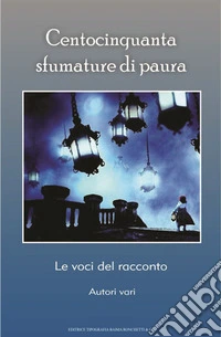 Centocinquanta sfumature di paura. Le voci del racconto libro