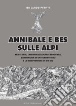 Annibale e Bes sulle Alpi. Fra storia, cristianizzazione e leggenda, l'avventura di un condottiero e le disavventure di un dio libro