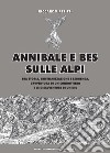 Annibale e Bes sulle Alpi. Fra storia, cristianizzazione e leggenda, l'avventura di un condottiero e le disavventure di un dio libro di Petitti Riccardo