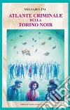 Atlante criminale della Torino noir libro di Julini Milo