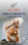 Coda d'argento e altri racconti libro di Cirillo Lino