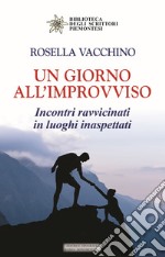 Un giorno all'improvviso. Incontri ravvicinati in luoghi inaspettati