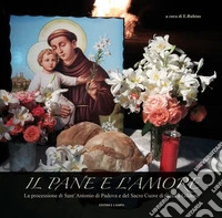 Il pane e l'amore. La processione di sant'Antonio di Padova e del sacro cuore di Gesù a Gildone libro