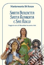 Santa Benedetta, Santa Reparata e San Rocco. Viaggio in terra di Monacilioni tra storia e fede libro