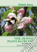 Vite olivo e piante da frutto. Avversità e difesa. Metodo integrato e biologico libro