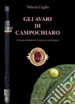 Gli avari di Campochiaro. L'Europa altomedioevale in uno scavo archeologico libro