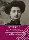 Ricettario di Luisa Agostinelli libro di Agostinelli Luisa Zappone B. (cur.)