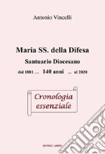 Maria SS. della Difesa. Santuario diocesano dal 1881... 140 anni... al 2020 Cronologia essenziale libro