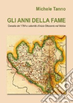 Gli anni della fame. Carestia del 1764 e calamità d'inizio Ottocento nel Molise libro