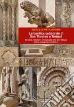 La basilica cattedrale di San Timoteo a TermolI. Storia, iconografia, architettura libro