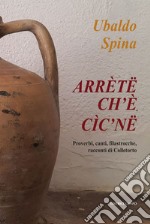 Arrète ch'è cìc'ne. Proverbi, canti, filastrocche, racconti di Colletorto libro