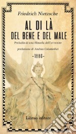 Al di là del bene e del male. Preludio di una filosofia dell'avvenire libro