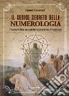 Il codice segreto della numerologia. I numeri della tua nascita: una scienza dimenticata libro