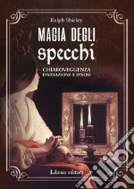 Magia degli specchi. Chiaroveggenza, divinazione e ipnosi