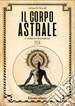 Il corpo astrale e relativi fenomeni. Nuova ediz. libro