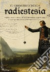 Il grimorio della radiestesia. Teoria e pratica dell'utilizzo del pendolo e biotensor. Con 45 quadranti radiestetici e radionici libro