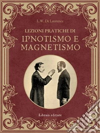 Lezioni pratiche di ipnotismo e magnetismo libro