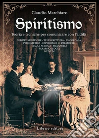 Spiritismo. Teoria e tecniche per comunicare con l'aldilà libro