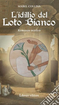 L'idillio del loto bianco. Romanzo mistico libro
