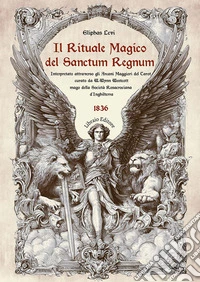 Il rituale magico del «Sanctum regnum». Interpretato attraverso gli Arcani Maggiori del Tarot