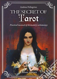 The secret of tarot. Practical manual of divinatory cartomancy