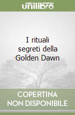 I rituali segreti della Golden Dawn libro