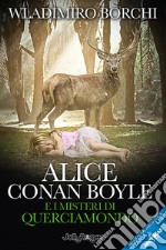 Alice Conan Boyle e i misteri di Querciamondo libro