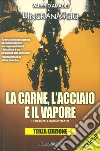 La carne, l'acciaio e il vapore. L'ingranaggio libro di Amadei Valerio