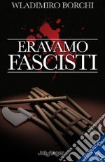 Eravamo fascisti libro