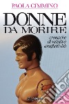 Donne da morire. Cronache di relativa anaffettività libro di Cimmino Paola