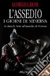 L'assedio. I giorni di Minerva. Le bande nere all'assedio di Firenze libro di Leoni Lorenzo Cicali S. (cur.)