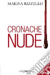 Cronache nude. Con Segnalibro libro