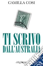 Ti scrivo dall'Australia. Con Segnalibro libro