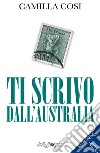 Ti scrivo dall'Australia. Con Segnalibro libro