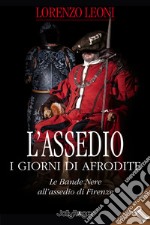 L'assedio. I giorni di Afrodite. Le Bande Nere all'assedio di Firenze. Con Segnalibro