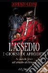 L'assedio. I giorni di Afrodite. Le Bande Nere all'assedio di Firenze. Con Segnalibro libro