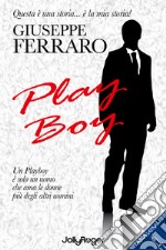 Play boy. Un playboy è solo un uomo che ama le donne più degli altri uomini libro