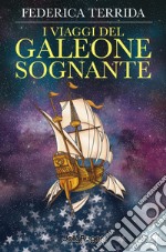 I viaggi del Galeone Sognante. Con Segnalibro libro