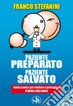 Paziente preparato, paziente salvato. Guida pratica per tutelare e proteggere il diritto alla salute libro