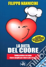 La dieta del cuore. Guida pratica su come vivere meglio per vivere più a lungo