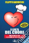 La dieta del cuore. Guida pratica su come vivere meglio per vivere più a lungo libro di Nannicini Filippo