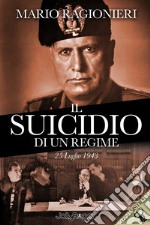 Il suicidio di un regime. 25 Luglio 1943. Con segnalibro libro