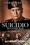 Il suicidio di un regime. 25 Luglio 1943. Con segnalibro libro di Ragionieri Mario