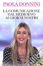 La comunicazione dal Medioevo ai giorni nostri. L'evoluzione della stampa nella storia, giornalismo e media. Con Segnalibro libro