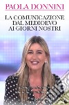 La comunicazione dal Medioevo ai giorni nostri. L'evoluzione della stampa nella storia, giornalismo e media. Con Segnalibro libro