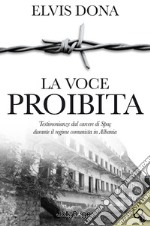 La voce proibita. Testimonianze dal carcere Spaç durante il regime comunista in Albania. Con segnalibro libro