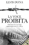 La voce proibita. Testimonianze dal carcere Spaç durante il regime comunista in Albania. Con segnalibro libro