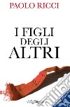 I figli degli altri libro